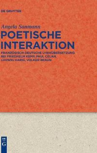 Cover image for Poetische Interaktion: Franzoesisch-Deutsche Lyrikubersetzung Bei Friedhelm Kemp, Paul Celan, Ludwig Harig, Volker Braun