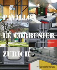 Cover image for Pavillon Le Corbusier Zurich: The Restoration of an Architectural Jewel