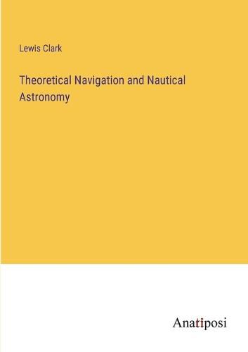 Cover image for Theoretical Navigation and Nautical Astronomy