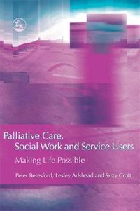 Cover image for Palliative Care, Social Work and Service Users: Making Life Possible