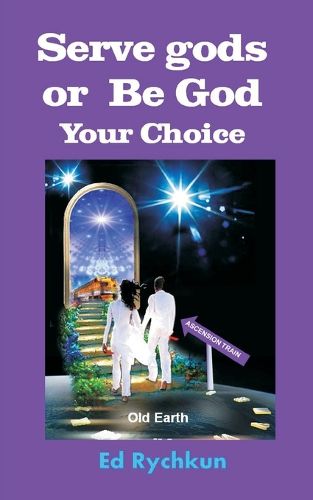 Cover image for Serve gods or Be God: Your Choice