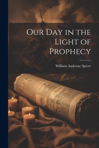 Cover image for Our Day in the Light of Prophecy