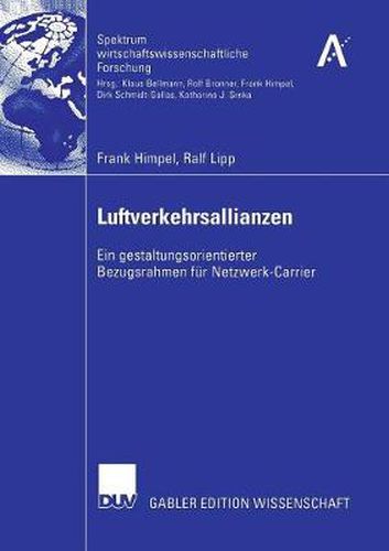 Luftverkehrsallianzen: Ein gestaltungsorientierter Bezugsrahmen fur Netzwerk-Carrier