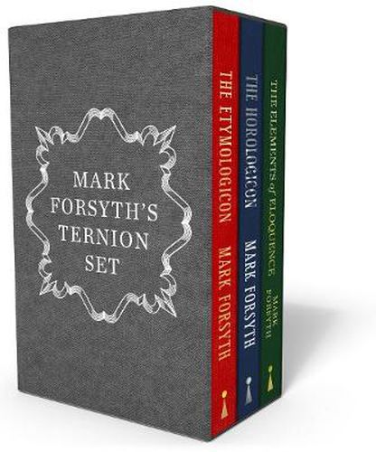 Mark Forsyth's Ternion Set: A beautiful box set containing The Etymologicon, The Horologicon and The Elements of Eloquence in hardback