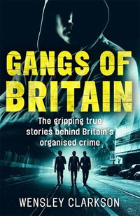 Cover image for Gangs of Britain - The Gripping True Stories Behind Britain's Organised Crime