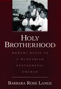 Cover image for Holy Brotherhood: Romani Music in a Hungarian Pentecostal Church