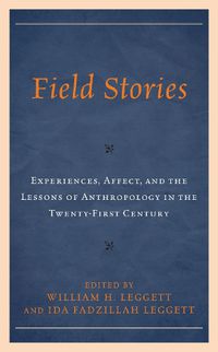 Cover image for Field Stories: Experiences, Affect, and the Lessons of Anthropology in the Twenty-First Century