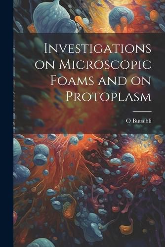 Cover image for Investigations on Microscopic Foams and on Protoplasm