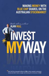 Cover image for Invest My Way: The Business of Making Money on the Australian Share Market with Blue Chip Shares