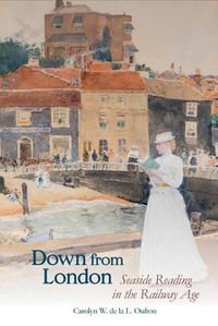 Cover image for Down from London: Seaside Reading in the Railway Age