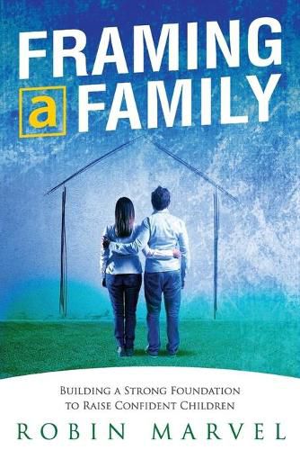 Cover image for Framing a Family: Building a Foundation to Raise Confident Children