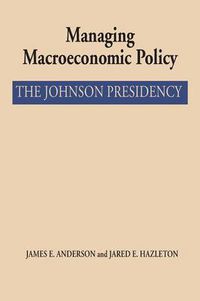 Cover image for Managing Macroeconomic Policy: The Johnson Presidency