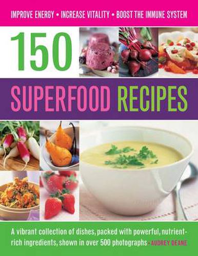 Cover image for 150 Superfood recipes: A Vibrant Collection of Dishes, Packed with Powerful, Nutrient-rich Ingredients, Shown in Over 500 Photographs