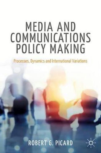 Cover image for Media and Communications Policy Making: Processes, Dynamics and International Variations