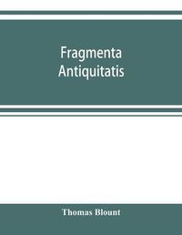 Cover image for Fragmenta antiquitatis: or, Ancient tenures of land, and jocular customs of manors