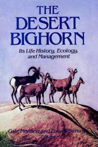 Cover image for The Desert Bighorn: Its Life, History, Ecology and Management