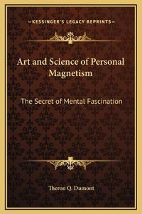 Cover image for Art and Science of Personal Magnetism: The Secret of Mental Fascination