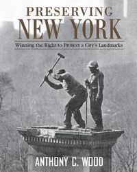 Cover image for Preserving New York: Winning the Right to Protect a City's Landmarks