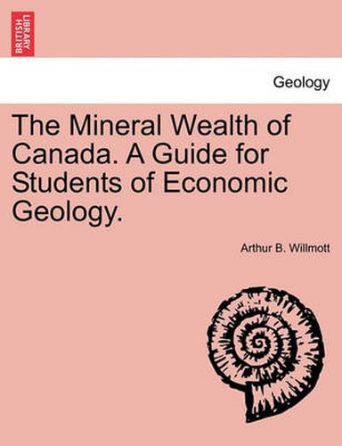 Cover image for The Mineral Wealth of Canada. a Guide for Students of Economic Geology.