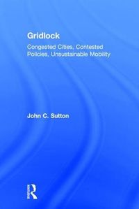 Cover image for Gridlock: Congested Cities, Contested Policies, Unsustainable Mobility