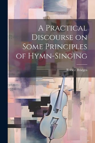 Cover image for A Practical Discourse on Some Principles of Hymn-Singing