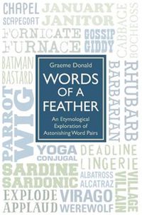 Cover image for Words of a Feather: An Etymological Explanation of Astonishing Word Pairs