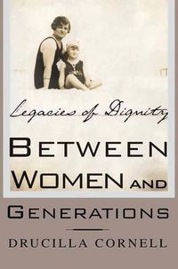 Cover image for Between Women and Generations: Legacies of Dignity