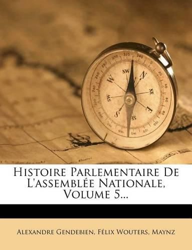 Cover image for Histoire Parlementaire de L'Assemblee Nationale, Volume 5...