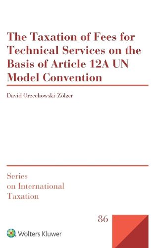 The Taxation of Fees for Technical Services on the Basis of Article 12A UN Model Convention