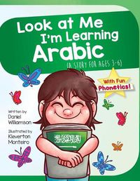 Cover image for Look At Me I'm Learning Arabic: A Story For Ages 3-6