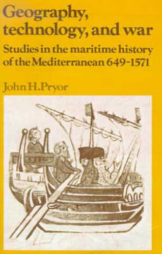 Cover image for Geography, Technology, and War: Studies in the Maritime History of the Mediterranean, 649-1571