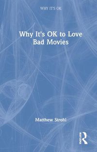 Cover image for Why It's OK to Love Bad Movies