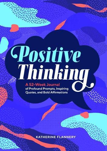 Cover image for Positive Thinking: A 52-Week Journal of Profound Prompts, Inspiring Quotes, and Bold Affirmations