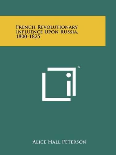 Cover image for French Revolutionary Influence Upon Russia, 1800-1825