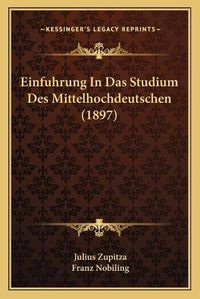 Cover image for Einfuhrung in Das Studium Des Mittelhochdeutschen (1897)