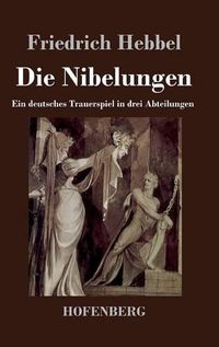 Cover image for Die Nibelungen: Ein deutsches Trauerspiel in drei Abteilungen