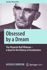 Cover image for Obsessed by a Dream: The Physicist Rolf Wideroe - a Giant in the History of Accelerators