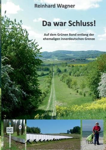 Cover image for Da war Schluss!: Auf dem Grunen Band entlang der ehemaligen innerdeutschen Grenze