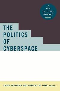 Cover image for The Politics of Cyberspace: A New Political Science Reader