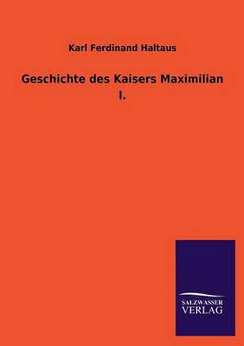 Cover image for Geschichte Des Kaisers Maximilian I.