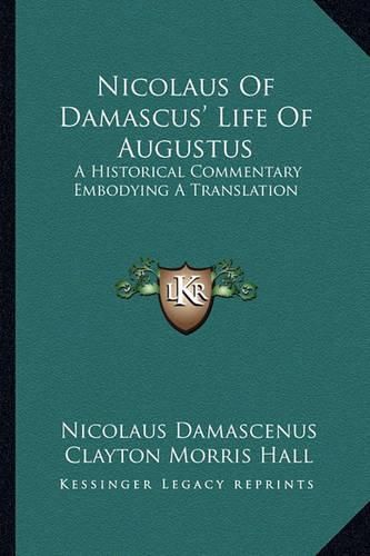 Cover image for Nicolaus of Damascus' Life of Augustus: A Historical Commentary Embodying a Translation