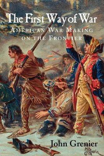 Cover image for The First Way of War: American War Making on the Frontier, 1607-1814