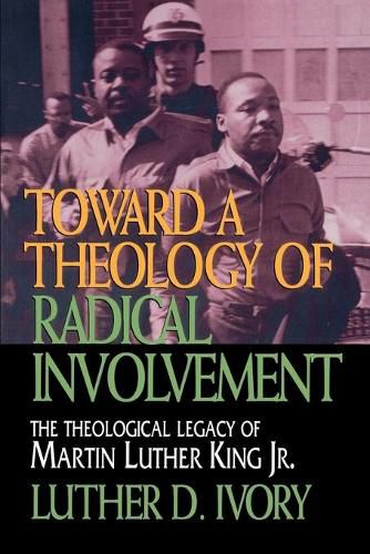 Cover image for Toward a Theology of Radical Involvement: Theological Legacy of Martin Luther King, Jr.