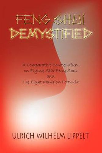 Cover image for Feng Shui Demystified: A Comparative Compendium on Flying Star Feng Shui and the Eight Mansion Formula