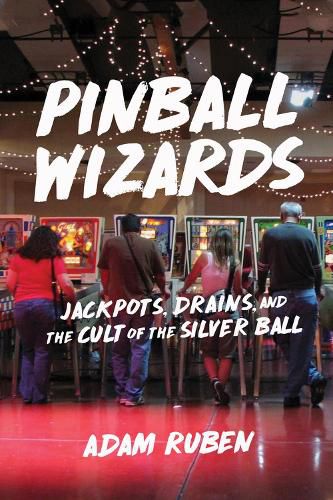 Cover image for Pinball Wizards: Jackpots, Drains, and the Cult of the Silver Ball