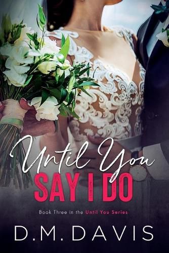 Cover image for Until You Say I Do: Book 3 in the Until You Series