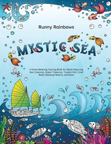 Cover image for Mystic Sea: A Stress-Relieving Coloring Book for Adults Featuring Sea Creatures, Ocean Treasures, Tropical Fish, Coral Reefs, Relaxing Patterns, and More
