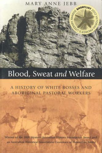 Cover image for Blood, Sweat & Welfare: A History of White Bosses & Aboriginal Pastoral Workers