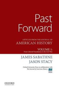 Cover image for Past Forward: Articles from the Journal of American History, Volume 1: From Colonial Foundations to the Civil War