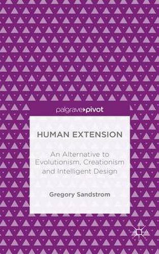 Cover image for Human Extension: An Alternative to Evolutionism, Creationism and Intelligent Design